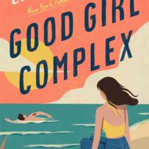 Good Girl Complex A Steamy And Addictive College Romance Fro