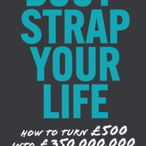 Bootstrap Your Life How To Turn Â£500 Into Â£350 Million