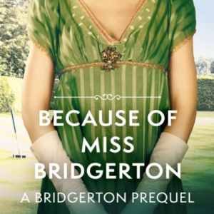 Because Of Miss Bridgerton A Bridgerton Prequel