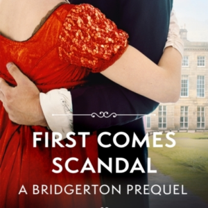 First Comes Scandal A Bridgerton Prequel