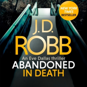 Abandoned In Death: An Eve Dallas Thriller In Death 54