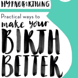 Hypnobirthing Practical Ways To Make Your Birth Better