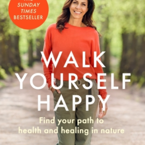 Walk Yourself Happy Find Your Path To Health And Healing In