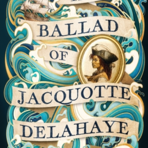The Ballad Of Jacquotte Delahaye An Epic Historical Novel Of