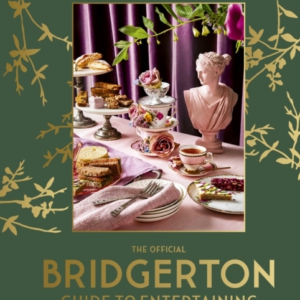 The Official Bridgerton Guide To Entertaining: How To Cook,