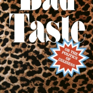 Bad Taste Or The Politics Of Ugliness