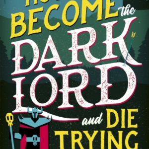 How To Become The Dark Lord And Die Trying