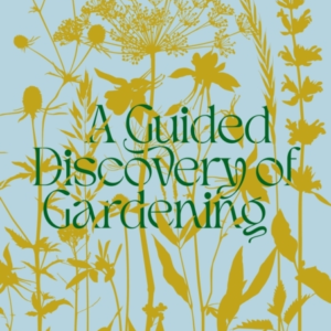 A Guided Discovery Of Gardening Knowledge, Creativity And Jo