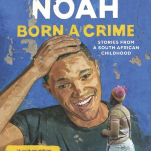 Born A Crime Stories From A South African Childhood