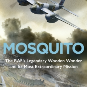 Mosquito The Raf'S Legendary Wooden Wonder And Its Most Extr
