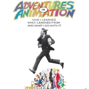 Adventures In Animation How I Learned Who I Learned From And