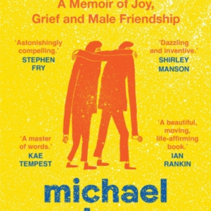 Boy Friends A Memoir Of Joy, Grief And Male Friendship