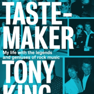 The Tastemaker My Life With The Legends And Geniuses Of Rock
