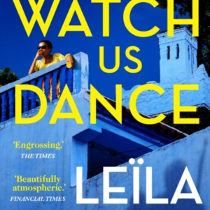Watch Us Dance The Vibrant New Novel From The Bestselling Au
