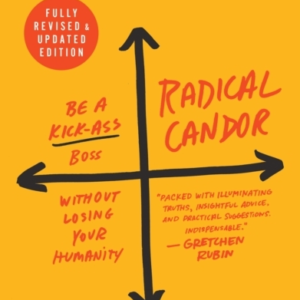 Radical Candor: Fully Revised & Updated Edition Be A Kick-As
