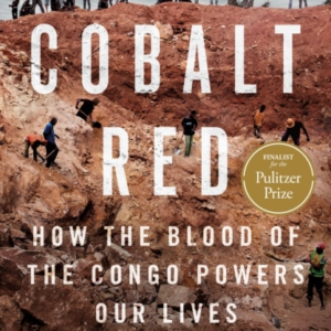 Cobalt Red How The Blood of The Congo Powers Our Lives