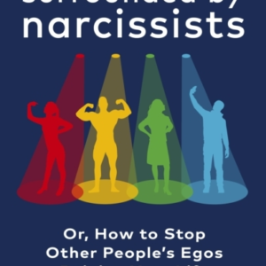 Surrounded By Narcissistsor How To Stop Other People's Egos