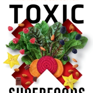Toxic Superfoods The Hidden Toxin In 'Superfoods' That'S Mak