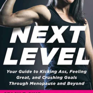 Next Level Your Guide To Kicking Ass, Feeling Great, And Cru