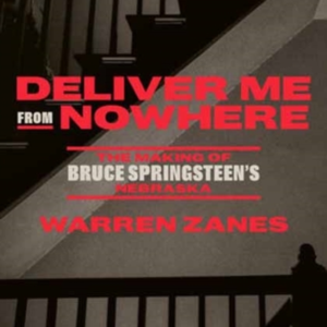Deliver Me From Nowhere The Making Of Bruce Springsteen'S Ne