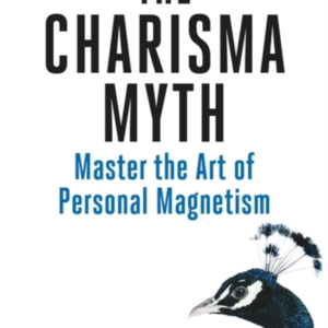The Charisma Myth How To Engage, Influence And Motivate Peop