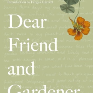 Dear Friend And Gardener Letters On Life And Gardening
