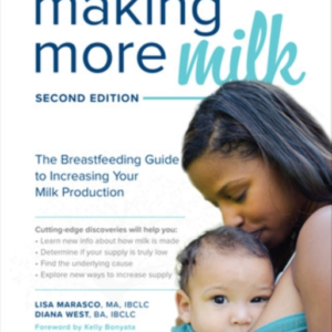 Making More Milk: The Breastfeeding Guide To Increasing Your