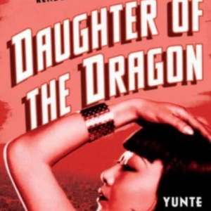 Daughter Of The Dragon Anna May Wong's Rendezvous With Ameri