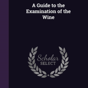 A Guide To The Examination Of The Wine