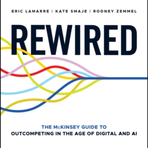 Rewired The Mckinsey Guide To Outcompeting In The Age Of Dig