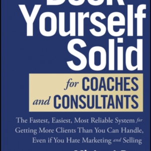 Book Yourself Solid For Coaches And Consultants The Fastest,