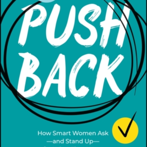 Pushback How Smart Women Askand Stand Upfor What They Want