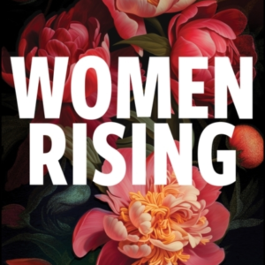 Women Rising: The Forces That Hold Us Back. The Tools To Hel