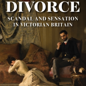 Decadent Divorce Scandal And Sensation In Victorian Britain