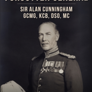The Forgotten General Sir Alan Cunningham Gcmg, Kcb, Dso, Mc