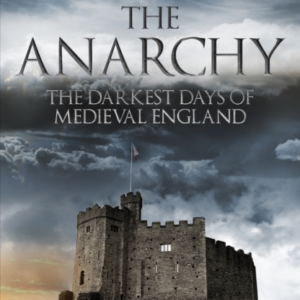 The Anarchy The Darkest Days Of Medieval England