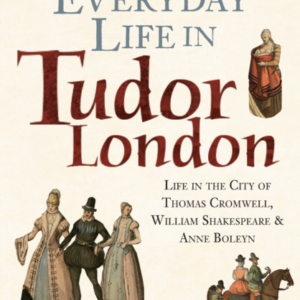 Everyday Life In Tudor London Life In The City Of Thomas Cro