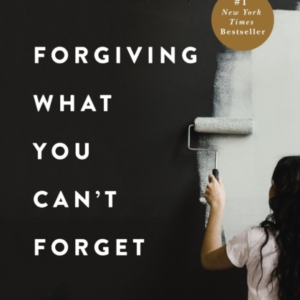 Forgiving What You Can'T Forget Discover How To Move On, Mak