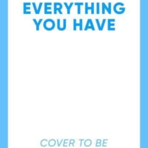 Everything You Have The Gripping New Thriller From The Autho