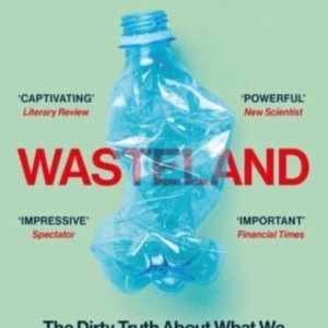Wasteland The Dirty Truth About What We Throw Away, Where It