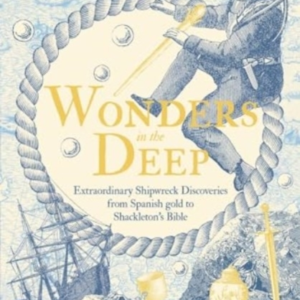 Wonders In The Deep Extraordinary Shipwreck Discoveries From