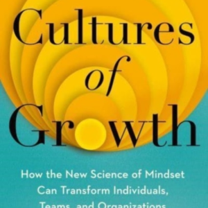 Cultures Of Growth How The New Science Of Mindset Can Transf