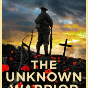 The Unknown Warrior A Personal Journey of Discovery And Reme