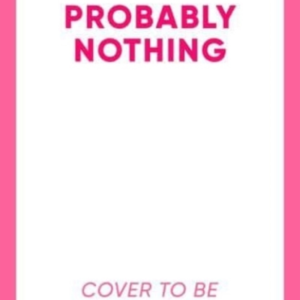 Probably Nothing A Irresistibly Witty And Hilarious Novel Fo