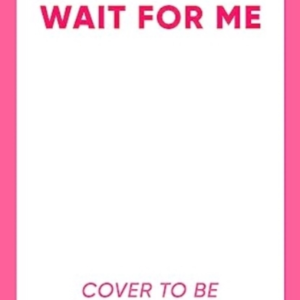 Wait For Me The Captivating New Novel From The Sunday Times