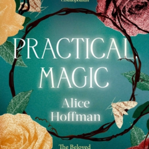 Practical Magic The Beloved Novel Of Love, Friendship, Siste