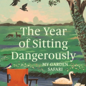 The Year Of Sitting Dangerously My Garden Safari