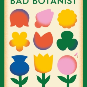 How To Be A Bad Botanist