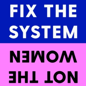 Fix The System, Not The Women