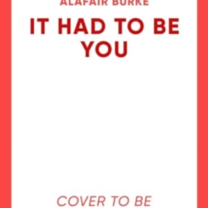 It Had To Be You The Thrilling New Novel From The Bestsellin